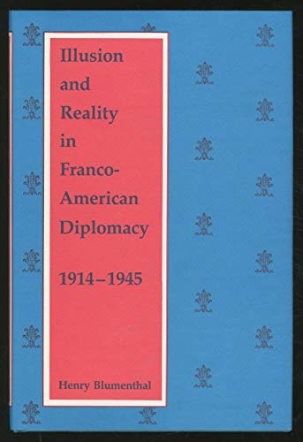 Beispielbild fr Illusion and Reality in Franco-American Diplomacy, 1914-1945 zum Verkauf von Wonder Book