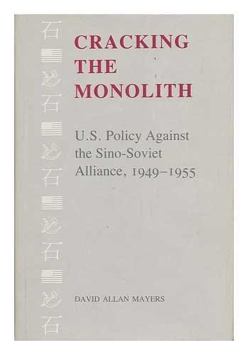 Stock image for Cracking the Monolith: U.S. Policy Against the Sino-Soviet Alliance, 1949-1955 (Political traditions in foreign policy series) for sale by Midtown Scholar Bookstore