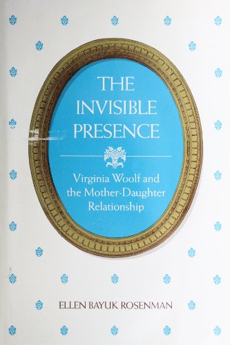 Stock image for The Invisible Presence : Virginia Woolf and the Mother-Daughter Relationship for sale by Better World Books: West