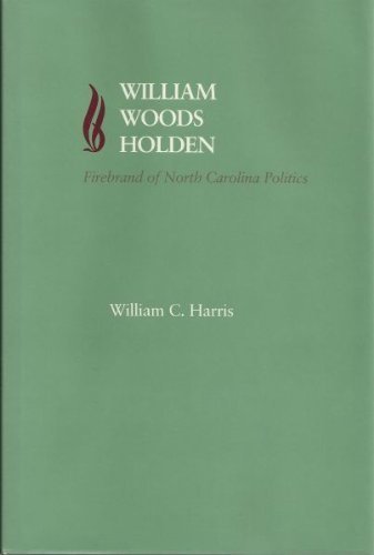 Imagen de archivo de William Woods Holden: Firebrand of North Carolina Politics (Southern Biography Series) a la venta por Lowry's Books