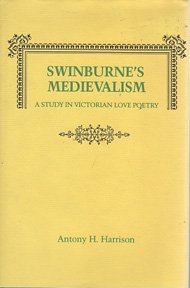 Imagen de archivo de Swinburne's Medievalism: A Study in Victorian Love Poetry a la venta por Glands of Destiny First Edition Books