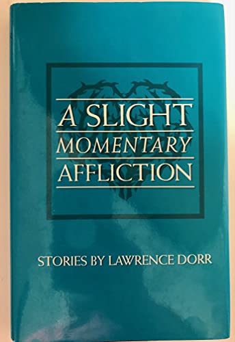 A Slight Momentary Affliction: Stories By Lawrence Dorr