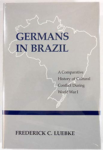 Germans in Brazil: A Comparative History of Cultural Conflict During World War I.