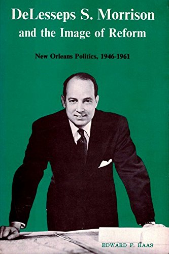 Imagen de archivo de Delesseps S. Morrison and the Image of Reform: New Orleans Politics 1946-1961 a la venta por SecondSale