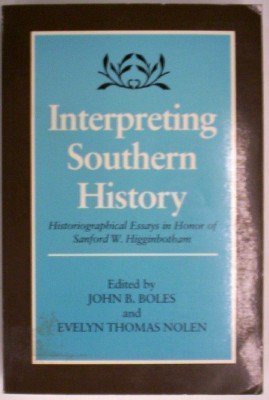 Interpreting Southern History: Historiographical Essays in Honor of Sanford W. Higginbotham (9780807113615) by Boles, John B.