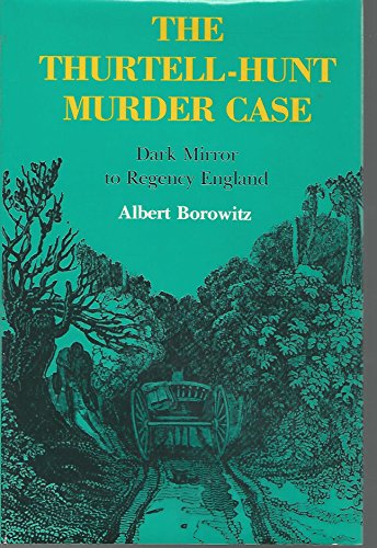 Stock image for The Thurtell-Hunt Murder Case: Dark Mirror to Regency England for sale by Wonder Book