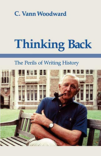 Imagen de archivo de Thinking Back: The Perils of Writing History (Walter Lynwood Fleming Lectures in Southern History) a la venta por Once Upon A Time Books