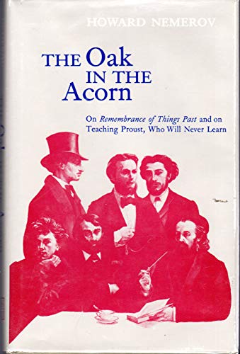 Beispielbild fr The Oak in the Acorn : On Remembrance of Things Past and on Teaching Proust, Who Will Never Learn zum Verkauf von Better World Books