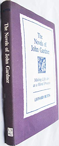 Stock image for Novels of John Gardner : Making Life Art As a Moral Process for sale by Better World Books