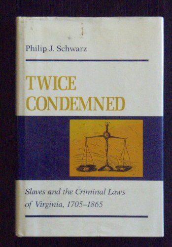 Stock image for Twice Condemned : Slaves and the Criminal Laws of Virginia, 1705-1865 for sale by Better World Books