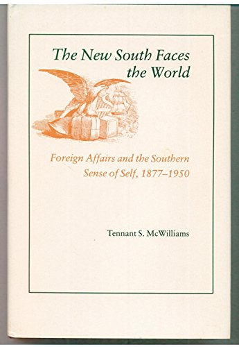 Imagen de archivo de New South Faces the World : Foreign Affairs and the Southern Sense of Self, 1877-1950 a la venta por Better World Books