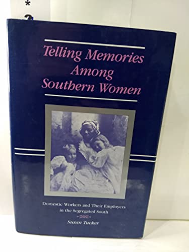 Stock image for Telling Memories among Southern Women : Domestic Workers and Their Employers in the Segregated South for sale by Better World Books