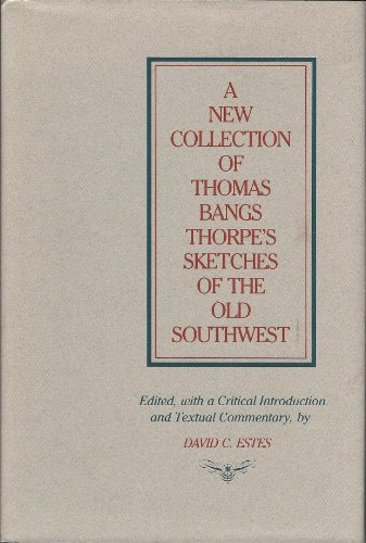 Stock image for A New Collection of Thomas Bangs Thorpe's Sketches of the Old Southwest (Library of Southern Civilization) for sale by BASEMENT BOOKS