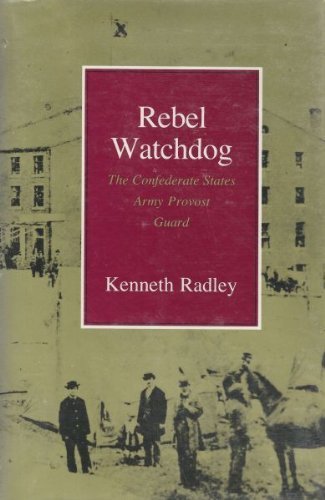 Imagen de archivo de Rebel Watchdog : The Confederate States Army Provost Guard a la venta por Better World Books