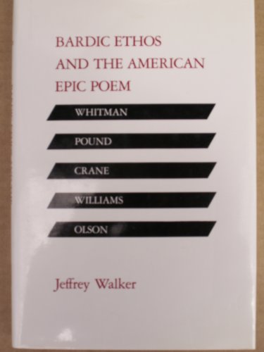 Bardic Ethos and the American Epic Poem: Whitman, Pound, Crane, Williams, Olson