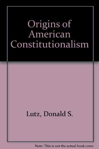 The Origins of American Constitutionalism (9780807114797) by Lutz, Donald S.