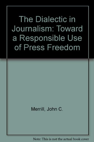 Imagen de archivo de The Dialectic in Journalism : Toward a Responsible Use of Press Freedom a la venta por Better World Books