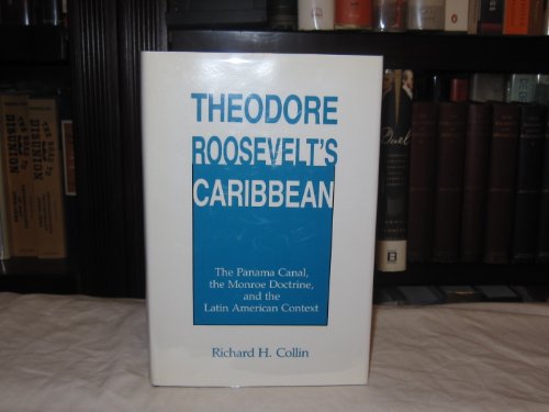 Beispielbild fr Theodore Roosevelt's Caribbean : The Panama Canal, the Monroe Doctrine, and the Latin American Context zum Verkauf von Better World Books