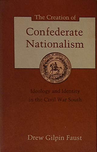Imagen de archivo de The Creation of Confederate Nationalism: Ideology and Identity in the Civil War South (WALTER LYNWOOD FLEMING LECTURES IN SOUTHERN HISTORY) a la venta por 3rd St. Books