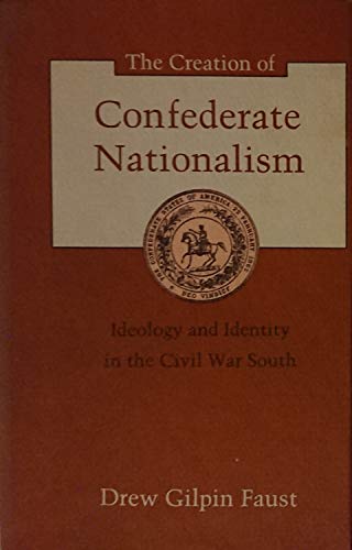 Stock image for The Creation of Confederate Nationalism : Ideology and Identity in the Civil War South for sale by Better World Books