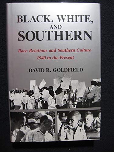 BLACK, WHITE & SOUTHERN: RACE RELATIONS AND SOUTHERN CULTURE, 1940 TO THE PRESENT.