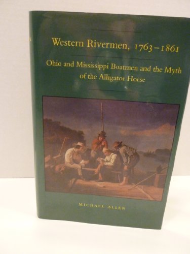 Beispielbild fr Western rivermen, 1763-1861: Ohio and Mississippi boatmen and the myth of the alligator horse zum Verkauf von Save With Sam