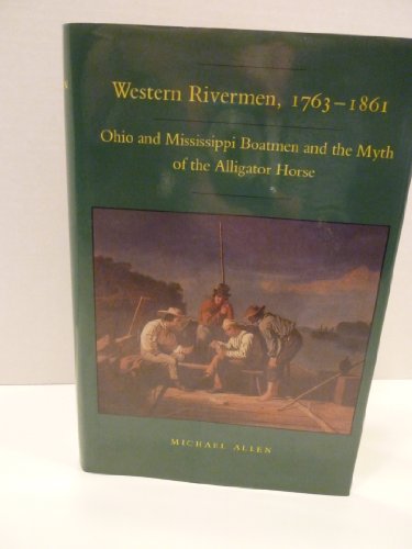 Imagen de archivo de Western rivermen, 1763-1861: Ohio and Mississippi boatmen and the myth of the alligator horse a la venta por Save With Sam