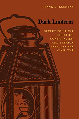 Stock image for Dark Lanterns: Secret Political Societies, Conspiracies, and Treason Trials in the Civil War for sale by Gulf Coast Books