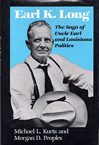 Stock image for EARL K. LONG: THE SAGA OF UNCLE EARL AND LOUISIANA POLITICS. for sale by Wonder Book