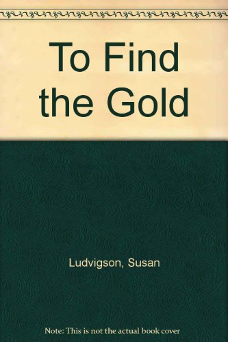 To Find the Gold (9780807116005) by Ludvigson, Susan