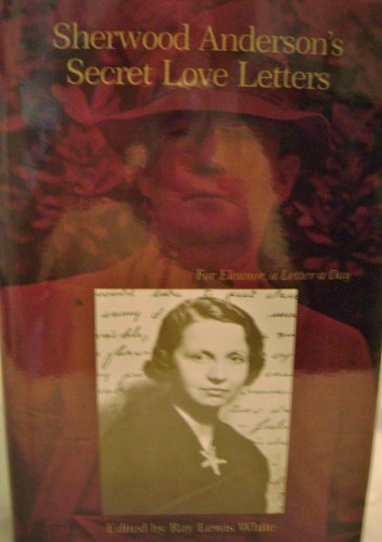 Stock image for Sherwood Anderson's Secret Love Letters : For Eleanor, a Letter a Day for sale by Better World Books