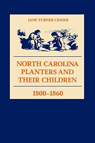 Beispielbild fr North Carolina Planters and Their Children, 1800--1860 zum Verkauf von Better World Books