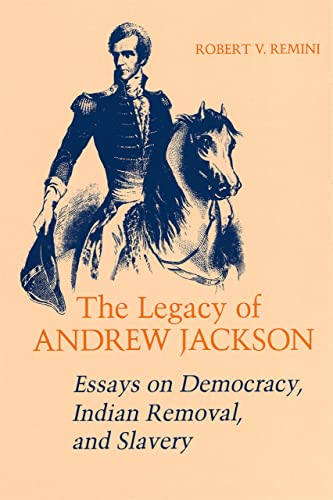 Imagen de archivo de The Legacy of Andrew Jackson : Essays on Democracy, Indian Removal, and Slavery a la venta por Better World Books