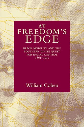 Beispielbild fr At Freedom's Edge : Black Mobility and the Southern White Quest for Racial Control, 1861-1915 zum Verkauf von Better World Books