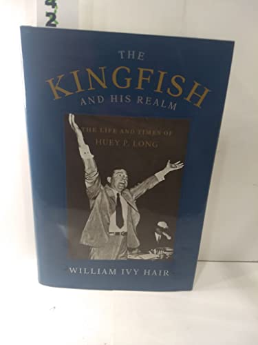 Imagen de archivo de The Kingfish and His Realm: The Life and Times of Huey P. Long a la venta por HPB-Red