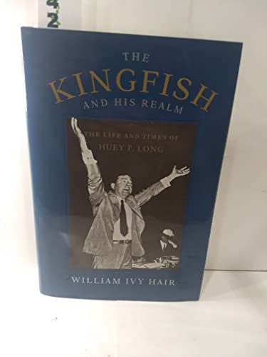 9780807117002: The Kingfish and His Realm: Life and Times of Huey P. Long