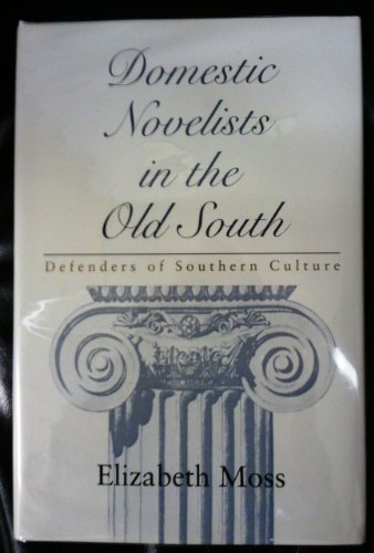 DOMESTIC NOVELISTS IN THE OLD SOUTH: DEFENDERS OF THE SOUTHERN CULTURE