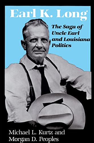 Beispielbild fr Earl K. Long : The Saga of Uncle Earl and Louisiana Politics zum Verkauf von Better World Books