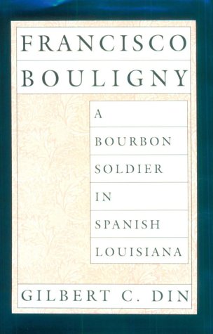 Stock image for Francisco Bouligny : A Bourbon Soldier in Spanish Louisiana for sale by Better World Books
