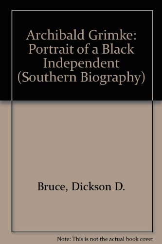 Imagen de archivo de Archibald Grimke: Portrait of a Black Independent (Southern Biography Series) a la venta por HPB-Red