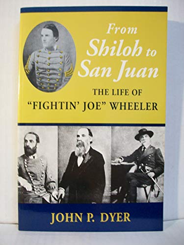 Stock image for From Shiloh to San Juan : The Life of "Fightin' Joe" Wheeler for sale by Better World Books