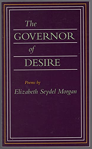 The Governor of Desire: Poems (9780807118122) by Morgan, Elizabeth Seydel