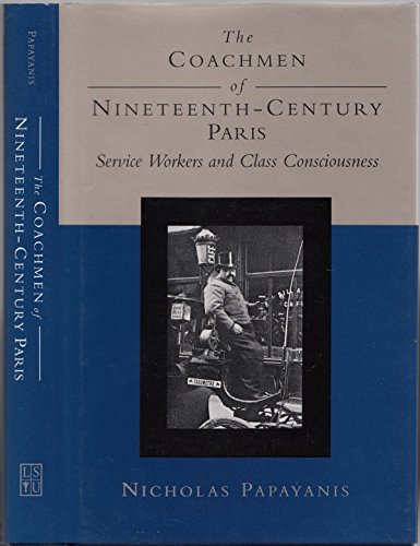 Imagen de archivo de The Coachmen Of Nineteenth-century Paris Service Workers And Class Consciousness a la venta por Willis Monie-Books, ABAA