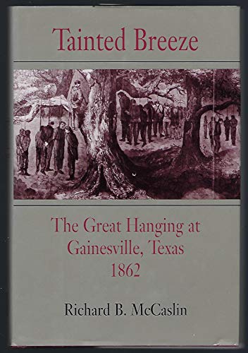 Beispielbild fr Tainted Breeze: The Great Hanging at Gainesville, Texas 1862 zum Verkauf von Books of the Smoky Mountains