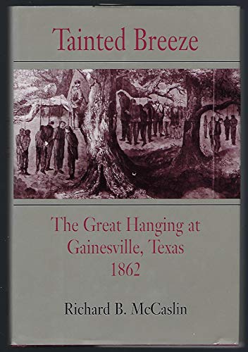 Stock image for Tainted Breeze: The Great Hanging at Gainesville, Texas 1862 for sale by Books of the Smoky Mountains