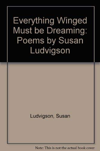 9780807118368: Everything Winged Must be Dreaming: Poems by Susan Ludvigson