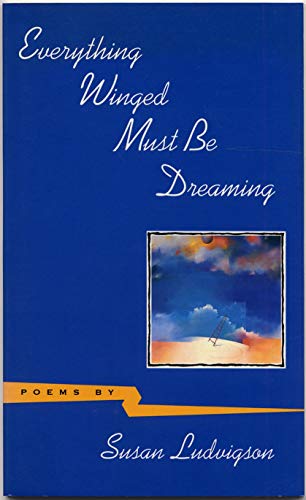 9780807118375: Everything Winged Must be Dreaming: Poems by Susan Ludvigson