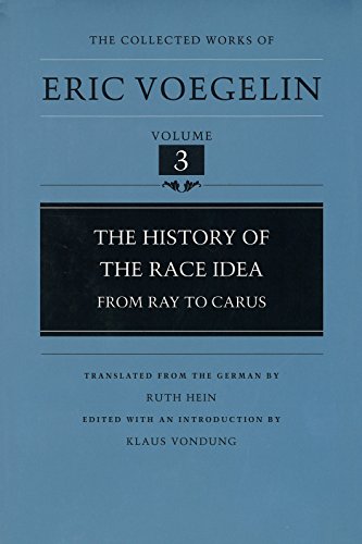 The History of the Race Idea: From Ray to Carus (The Collected Works of Eric Voegelin, Volume 3) (9780807118436) by Eric Voegelin