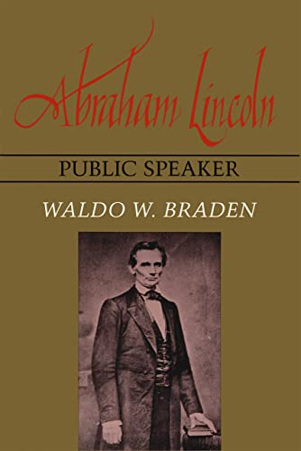 Abraham Lincoln: Public speaker - Braden, Waldo W.