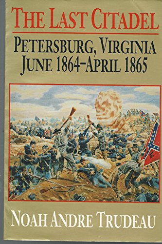 Beispielbild fr The Last Citadel: Petersburg, Virginia, June 1864-April 1865 zum Verkauf von New Legacy Books